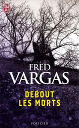 Debout les morts ! / Fred Vargas | Vargas, Fred (1957-....). Auteur